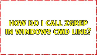 How do I call zgrep in windows cmd line (2 Solutions!!)