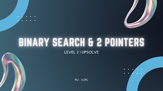LEVEL 2 | Binary Search & 2 Pointers Upsolve