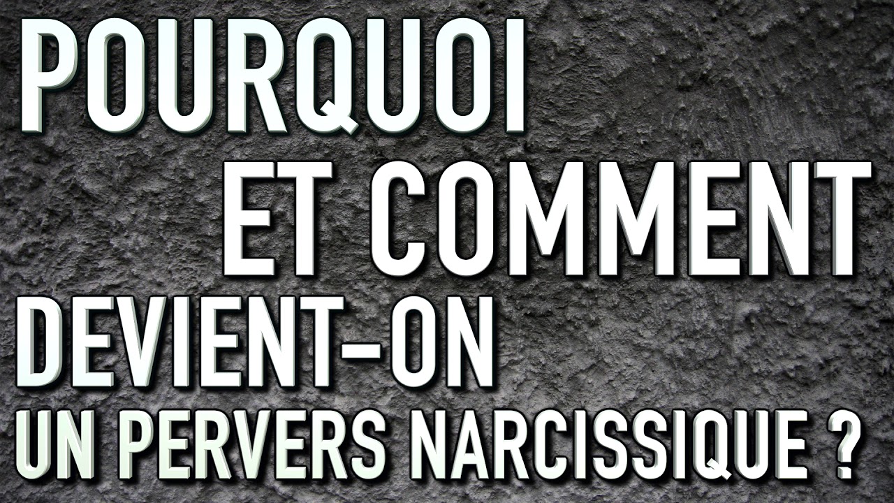 Pourquoi et comment devient-on un pervers narcissique ?