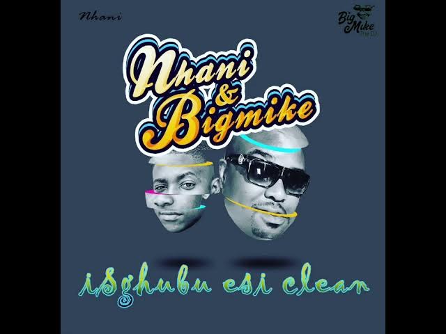 iSghubu esi'clean- BigMike & Nhani