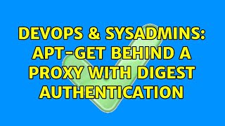 DevOps & SysAdmins: APT-GET behind a proxy with Digest Authentication