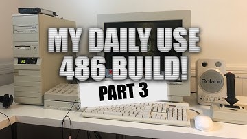 My Daily Use 486 Build - Part 3