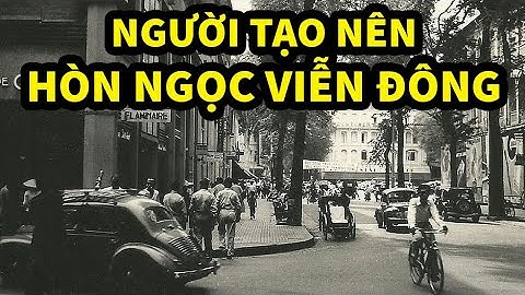 Ai đặt tên Hòn Ngọc Viễn Đông mỹ danh của Saigon thời Pháp thuộc ?