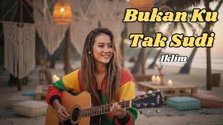 Bukan Ku Tak Sudi  Iklim  Cover Reggae By Kelor  Ai