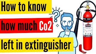 How to check weight of CO2 in Co2 Fire Extinguisher ?