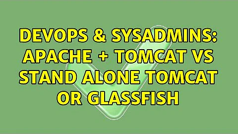DevOps & SysAdmins: Apache + Tomcat VS Stand Alone Tomcat or GlassFish (3 Solutions!!)