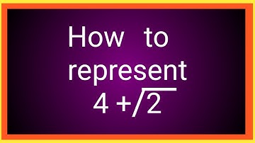 How to represent 4 + root 2 on the number line?