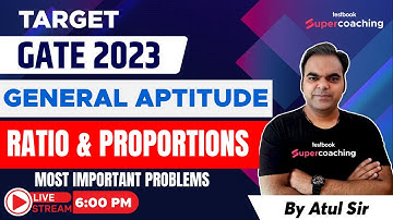 GATE General Aptitude 2023 | Ratio & Proportion Part-3| General Aptitude for GATE 2023 | By Atul Sir