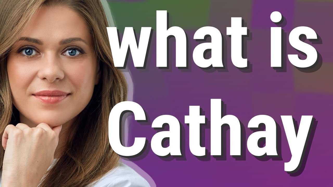 Cathay Meaning Of Cathay YouTube Cathay Meaning Of Cathay YouTube