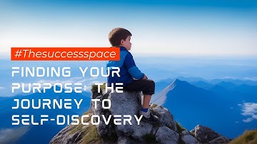 Finding Your Purpose: The Journey to Self-Discovery