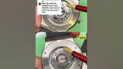 So sánh Hublot 13.5tr và 135tr Giống nhau ở điểm nào ??