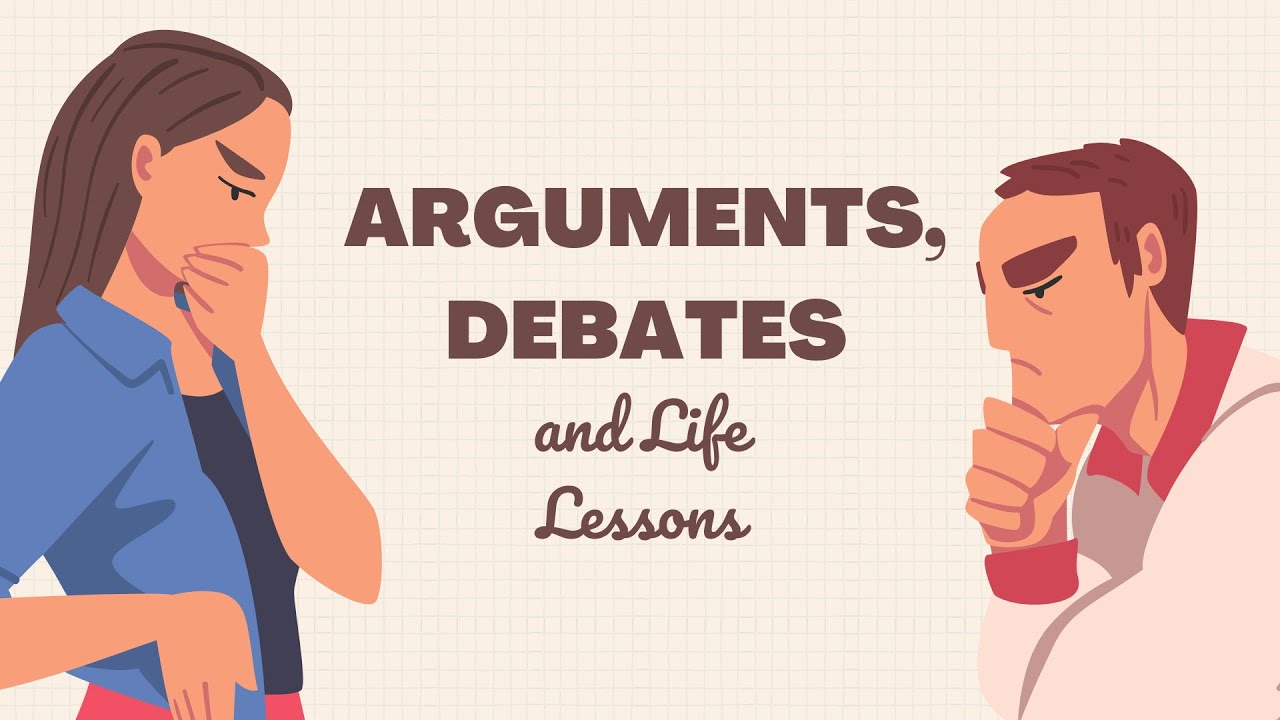 Arguments, Debates and Life Lessons YouTube Arguments, Debates and Life Lessons YouTube