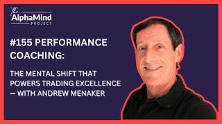 #155: Performance Coaching: The Mental Shift That Powers Trading Excellence — with Andrew Menaker