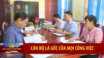 Đảng trong cuộc sống I Cán bộ là gốc của mọi công việc