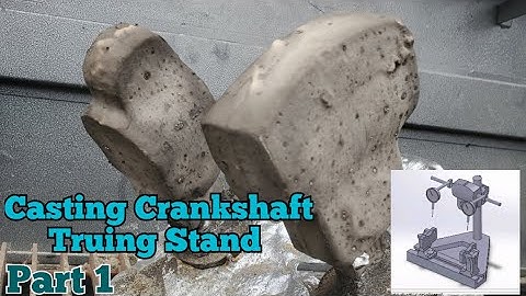CrankShaft Truing Stand Build by Lost Foam Casting  Part.1