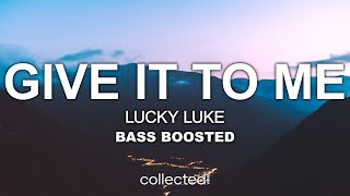 Lucky Luke - Give It to Me [Bass Boosted] Resimi
