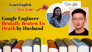 Learn English Through True Crimes - Google Engineer Brutally Beaten to Death by Husband