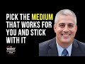 Pick the medium that works for you and stick with it l giuseppe grammatico