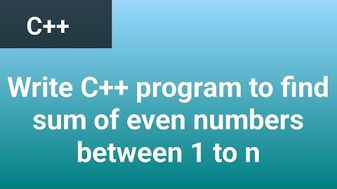 Write a C++ program to find the sum of even numbers between 1 to n #cppprogramming