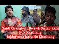 Naidi Changkulu Bwswk Swlai Jakha Nok Khathang Jakha Ama Babu No Khathang Jakha