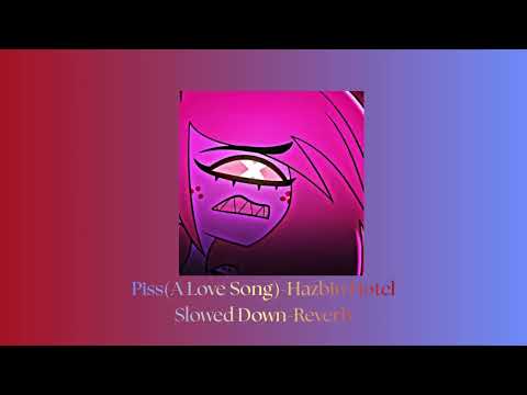 Piss A Love Song Hazbin Hotel Slowed Down Reverb 