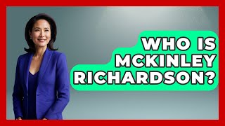 Who Is McKinley Richardson? | Trend Unwrapper