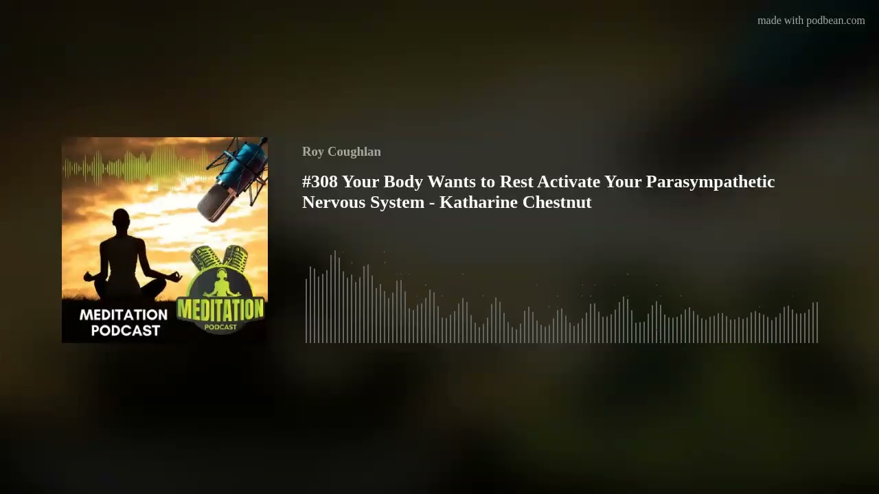 #308 Your Body Wants to Rest Activate Your Parasympathetic Nervous System - Katharine Chestnut #308 Your Body Wants to Rest Activate Your Parasympathetic Nervous System - Katharine Chestnut
