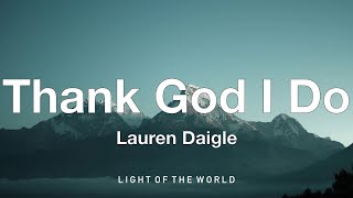 Lauren Daigle - Thank God I Do (Lyrics)