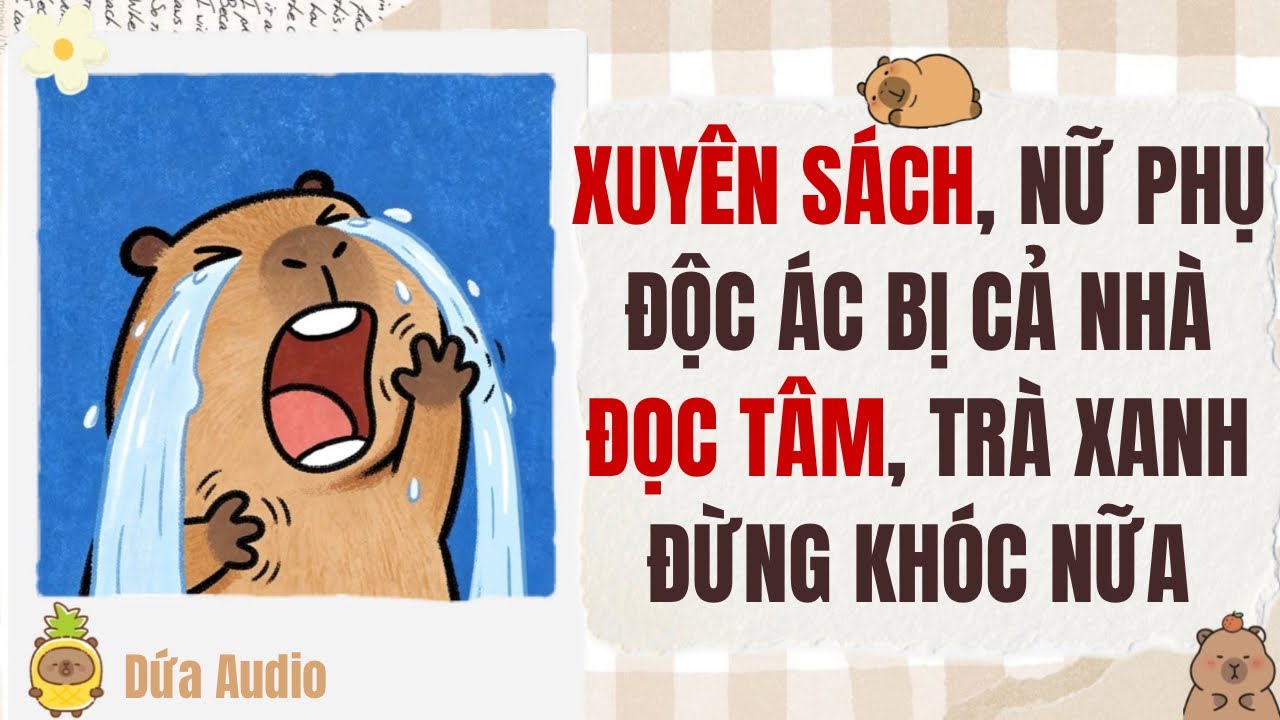 [Truyện Audio] Xuyên Sách, Nữ Phụ Độc Ác Bị Cả Nhà Đọc Tâm, Trà Xanh Đừng Khóc Nữa | Dứa Audio