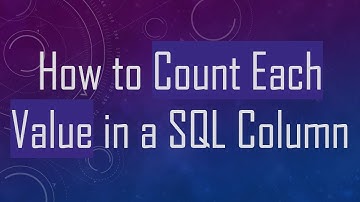 How to Count Each Value in a SQL Column