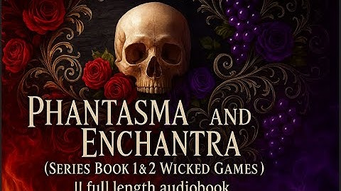 Phantasma and Enchantra (Series Book 1&2 Wicked Games ) || full length audiobook