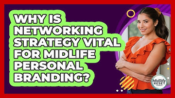 Why Is Networking Strategy Vital For Midlife Personal Branding? - Midlife Reset Coach