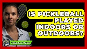 Is Pickleball Played Indoors Or Outdoors? - The Racket Xpert