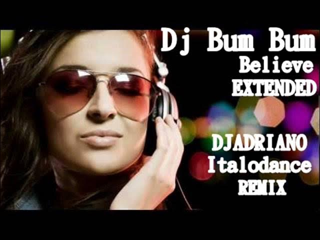 djadriano ft Dj Bum Bum   Believe extended  djadriano Italodance remix