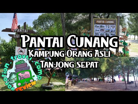 Pantai Cunang, Kampung Orang Asli Tanjong Sepat [ Review Vacation . Travel . Camp Episode 01]