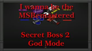 I wanna be the MSRemastered - Secret Boss 2 God Mode