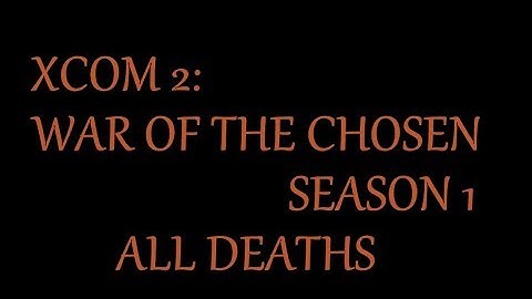 Xcom 2: War of the Chosen S1 All Deaths