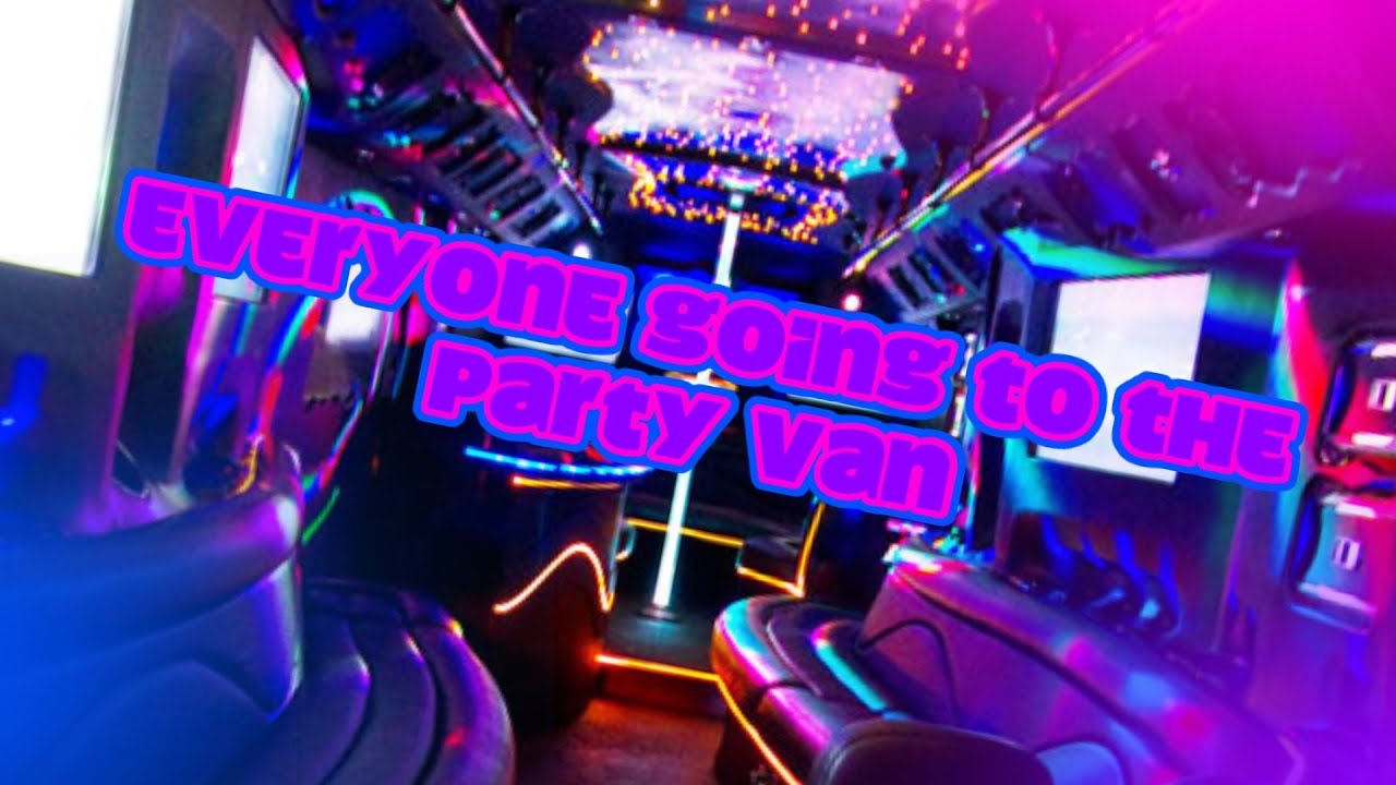 Everyone Going To The Party Van! YouTube