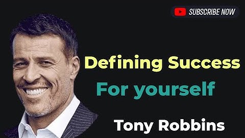 Defining success For yourself ( inspired  by tony robbins 