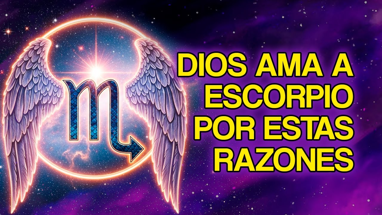 7 Razones Espirituales Por las Que Dios Ama PROFUNDAMENTE a ESCORPIO ...