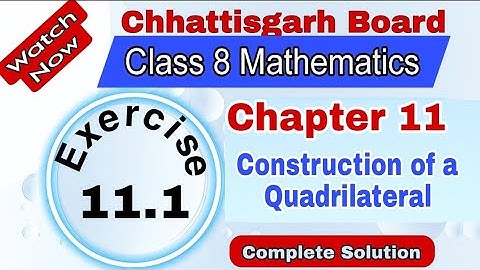 Chhattisgarh Board Class 8 Maths | Chapter 11 | Exercise 11.1 | Construction of a Quadrilateral
