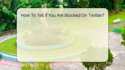 How To Tell If You Are Blocked On Twitter? - Everyday-Networking