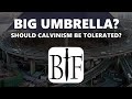 Big Umbrella? Should Calvinism be tolerated?