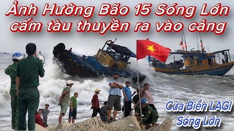 Ảnh Hưởng Bão 15 Cửa Biển LaGi Sóng Lớn Cấm Tàu Thuyền Ra Khơi