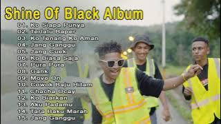 Full Album Shine Of Black Lengkap Terbaru 2021 - Lagu Timur Terbaru 2021 - KO SIAPA PUNYA