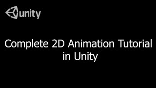 Unit 8: Complete 2D Animation Tutorial in Unity