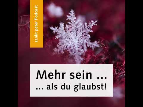 Mehr sein ... als du glaubst!” – eine kleine Pause zum 'Auf-hören' – der sankt peter Podcast. Folge 70 # Weihnachten für dich: ...