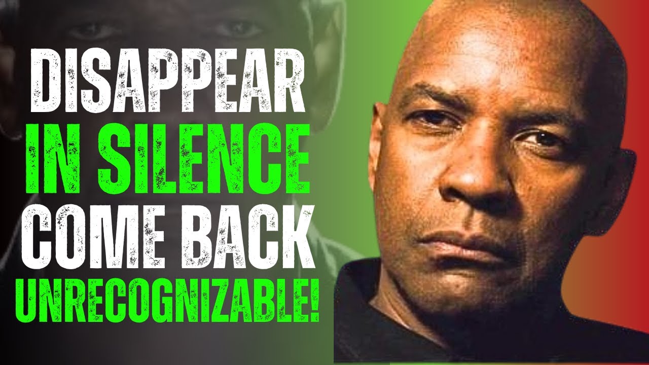 Disappear In Silence And Come Back Unrecognizable | Denzel Washington Motivation