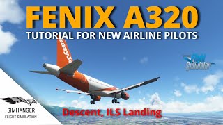 FENIX A320 | Tutorial (part 2) Descent and ILS Approach | Microsoft Flight Simulator