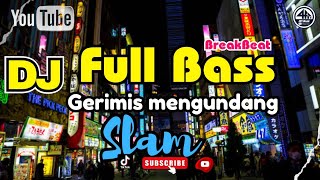 DJ Remix Full Bass Viral TikTok Terbaru 2023 - Gerimis Mengundang Slam - Breakbeat